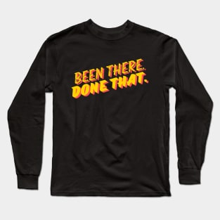 Been there done that- a saying design Long Sleeve T-Shirt